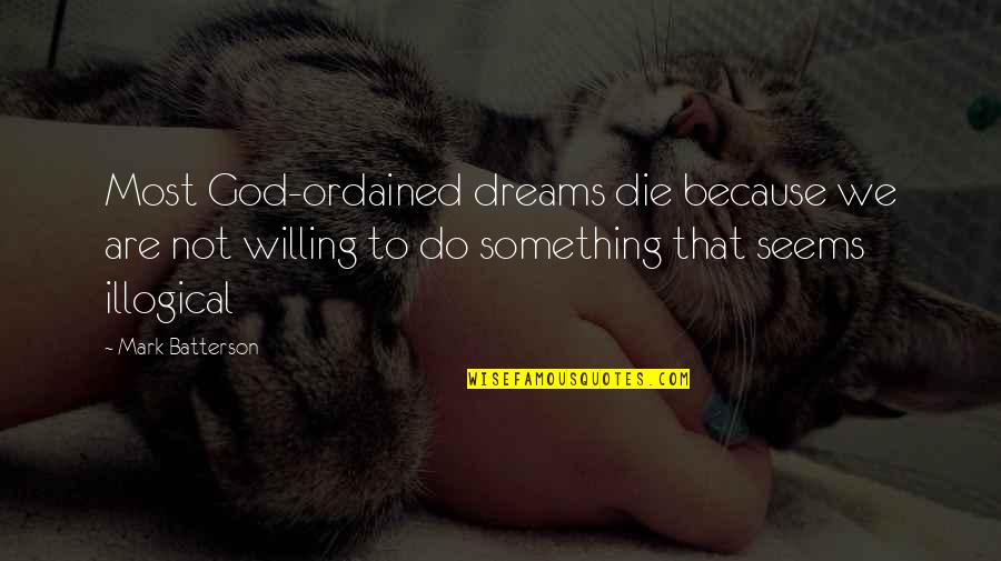 Somerstein Engaged Quotes By Mark Batterson: Most God-ordained dreams die because we are not