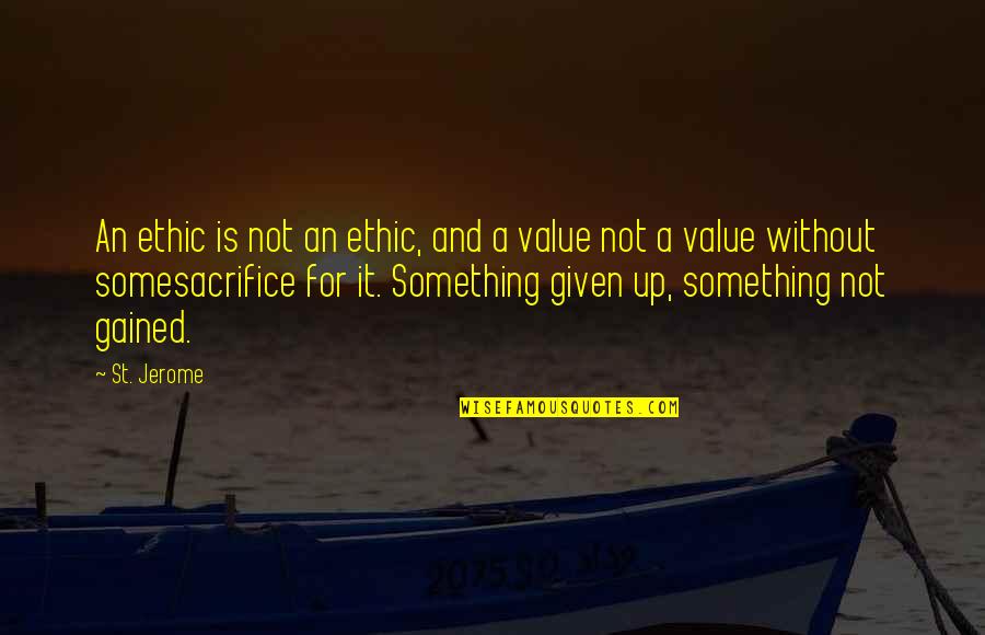 Somesacrifice Quotes By St. Jerome: An ethic is not an ethic, and a