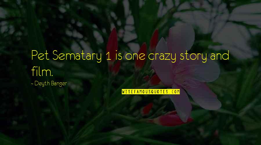 Somesanul Quotes By Deyth Banger: Pet Sematary 1 is one crazy story and