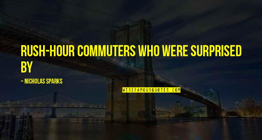 Somestimes Quotes By Nicholas Sparks: rush-hour commuters who were surprised by