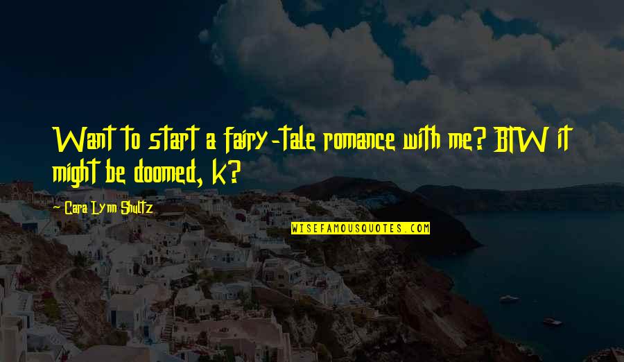 Somethig Quotes By Cara Lynn Shultz: Want to start a fairy-tale romance with me?