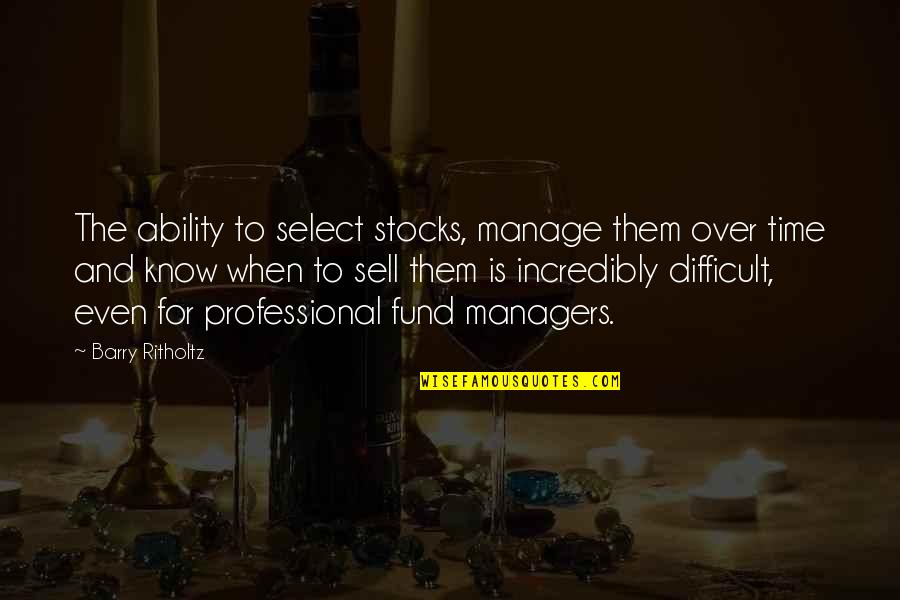 Something About A Man In Uniform Quotes By Barry Ritholtz: The ability to select stocks, manage them over Something About A Man In Uniform Quotes By Barry Ritholtz: The ability to select stocks, manage them over