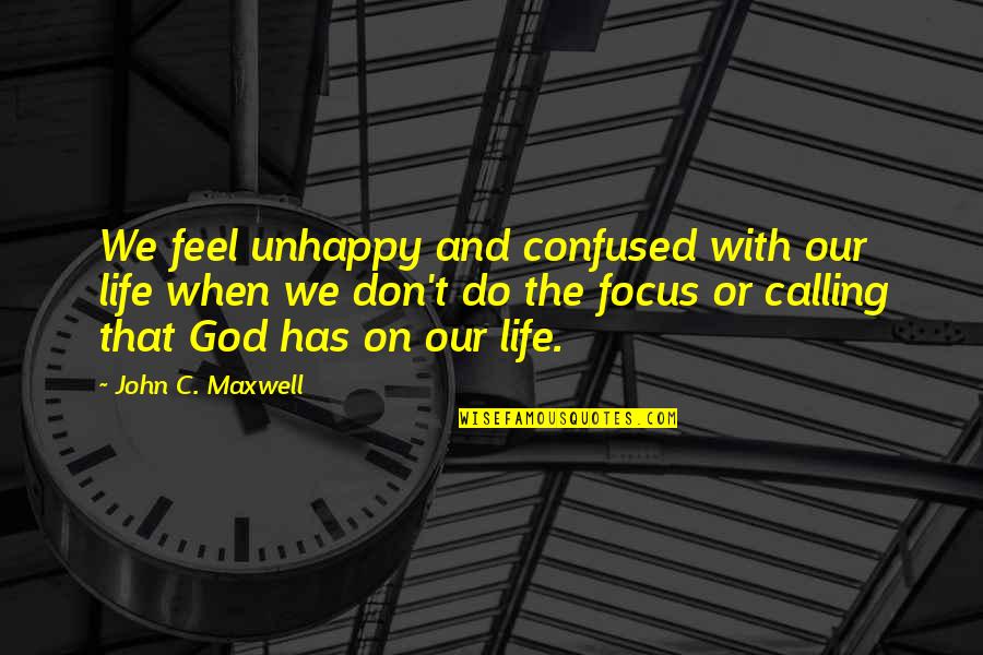 Something About Mary Magda Quotes By John C. Maxwell: We feel unhappy and confused with our life