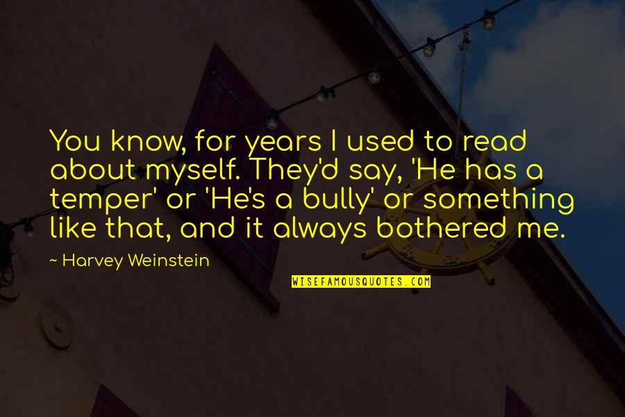 Something About Myself Quotes By Harvey Weinstein: You know, for years I used to read