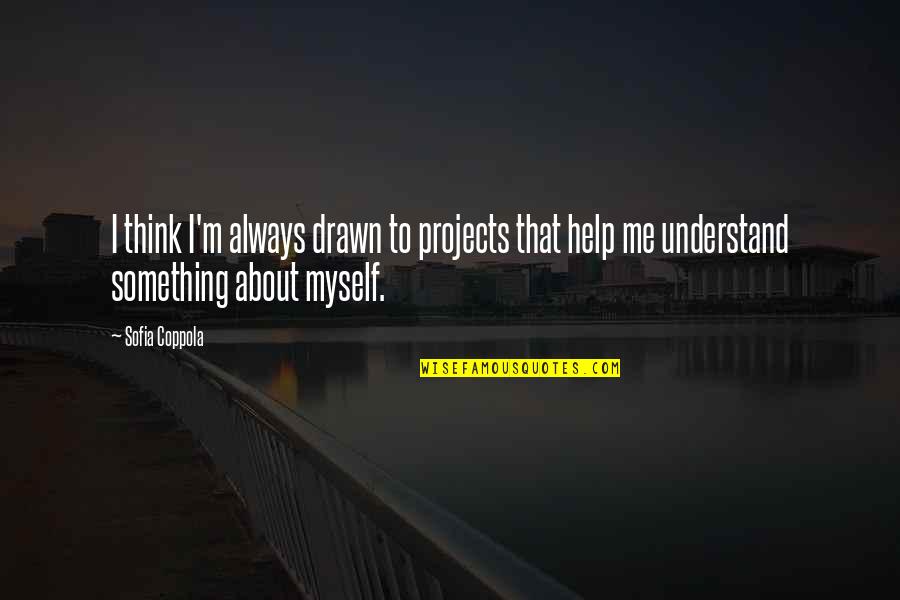 Something About Myself Quotes By Sofia Coppola: I think I'm always drawn to projects that