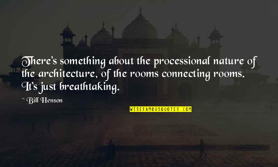 Something About Nature Quotes By Bill Henson: There's something about the processional nature of the Something About Nature Quotes By Bill Henson: There's something about the processional nature of the