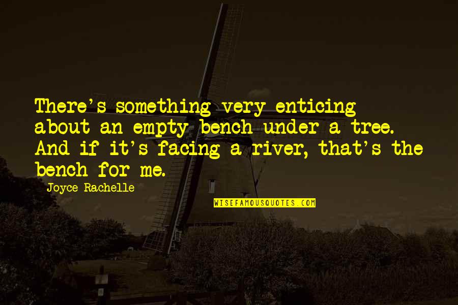 Something About Nature Quotes By Joyce Rachelle: There's something very enticing about an empty bench Something About Nature Quotes By Joyce Rachelle: There's something very enticing about an empty bench