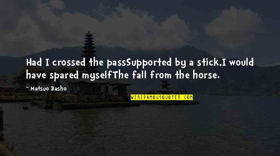 Something About Nature Quotes By Matsuo Basho: Had I crossed the passSupported by a stick,I Something About Nature Quotes By Matsuo Basho: Had I crossed the passSupported by a stick,I