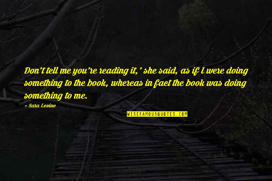 Something About Nature Quotes By Sara Levine: Don't tell me you're reading it,' she said, Something About Nature Quotes By Sara Levine: Don't tell me you're reading it,' she said,