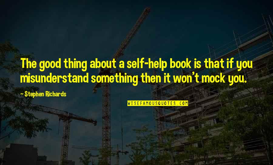 Something About Self Quotes By Stephen Richards: The good thing about a self-help book is