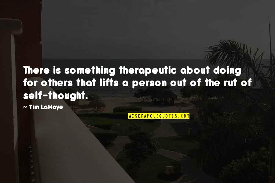 Something About Self Quotes By Tim LaHaye: There is something therapeutic about doing for others