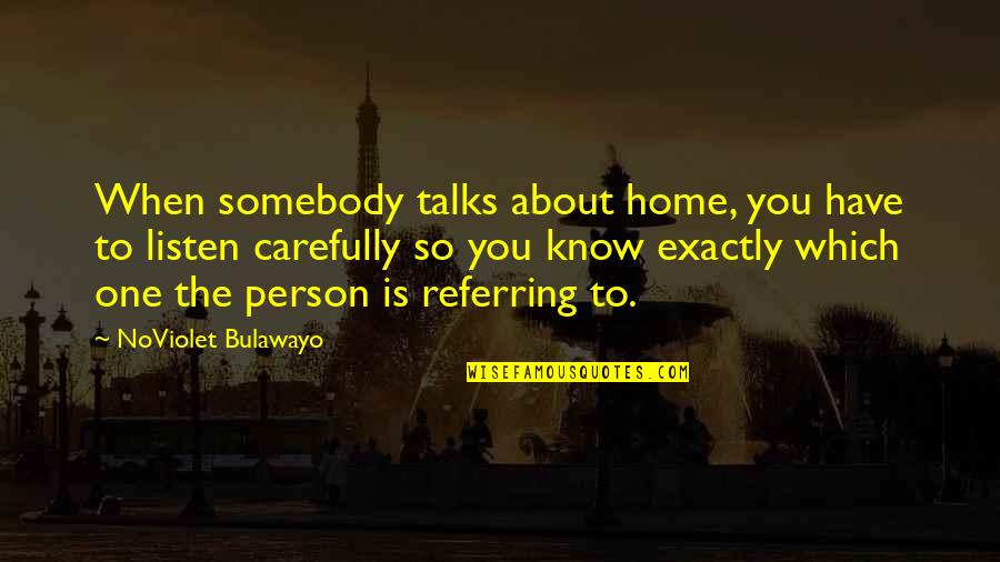 Something Aint Right With Boy Foghorn Quotes By NoViolet Bulawayo: When somebody talks about home, you have to