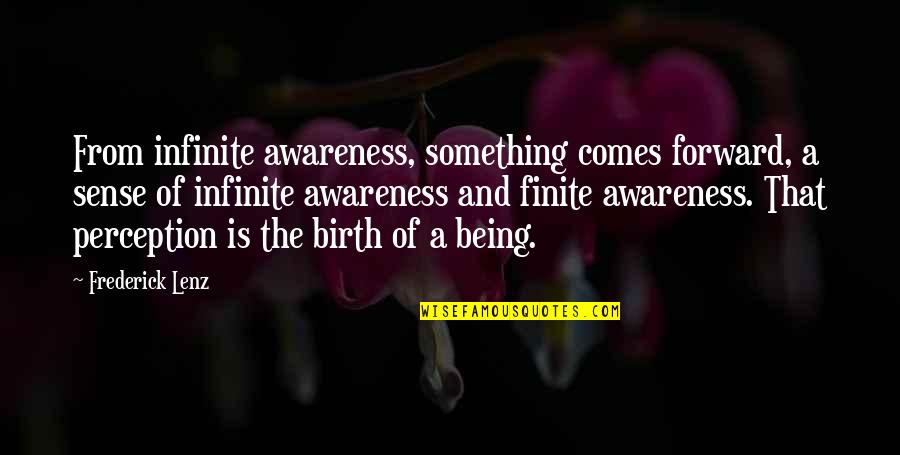Something At Birth Quotes By Frederick Lenz: From infinite awareness, something comes forward, a sense