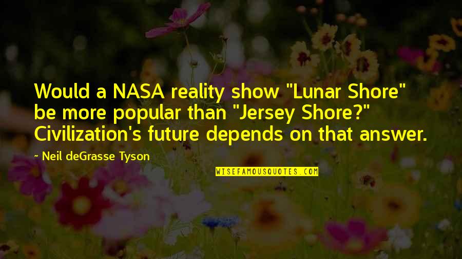 Something Bad Happens Before Something Good Quotes By Neil DeGrasse Tyson: Would a NASA reality show "Lunar Shore" be