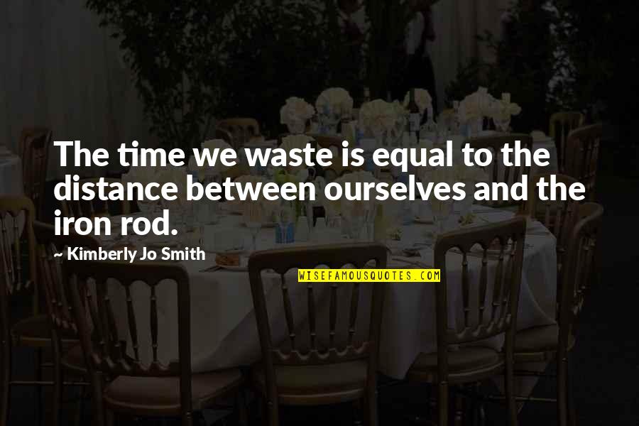 Something Bad Is Happening Very Dramatic Quotes By Kimberly Jo Smith: The time we waste is equal to the Something Bad Is Happening Very Dramatic Quotes By Kimberly Jo Smith: The time we waste is equal to the