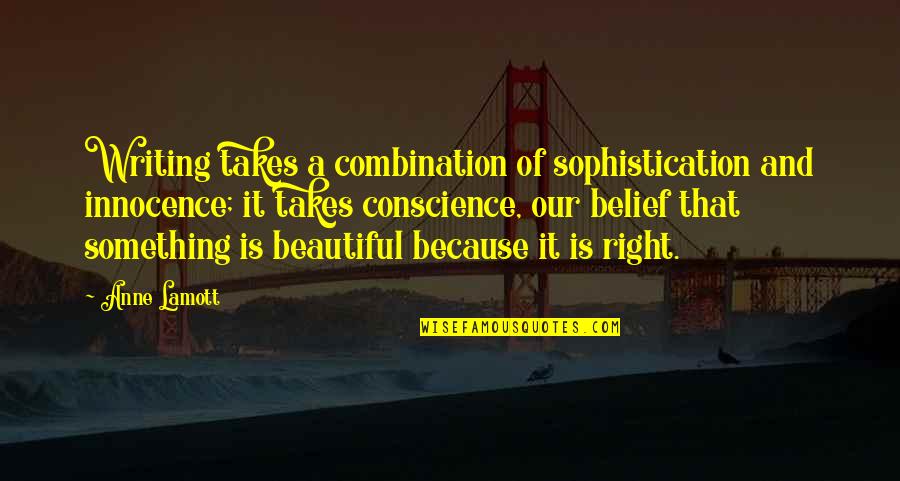 Something Beautiful Quotes By Anne Lamott: Writing takes a combination of sophistication and innocence;