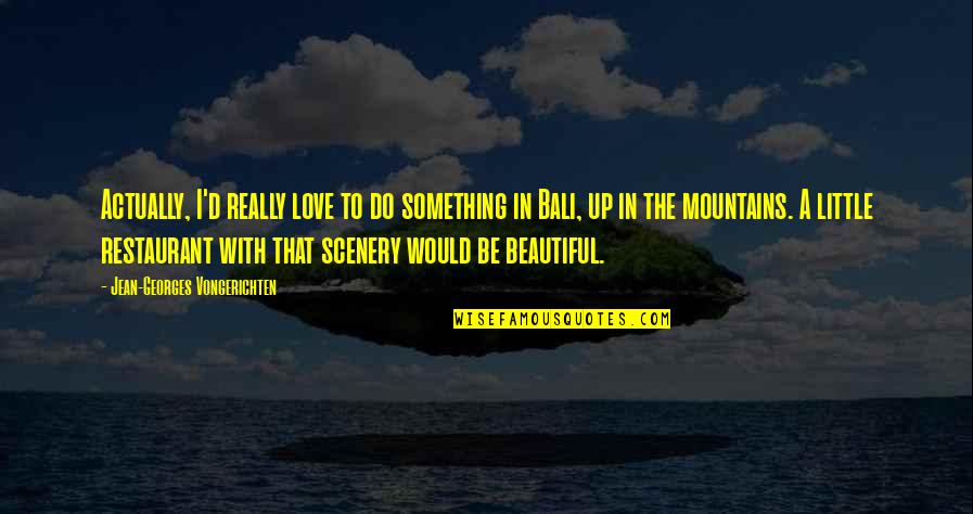 Something Beautiful Quotes By Jean-Georges Vongerichten: Actually, I'd really love to do something in