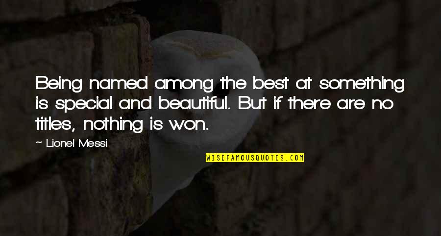 Something Beautiful Quotes By Lionel Messi: Being named among the best at something is