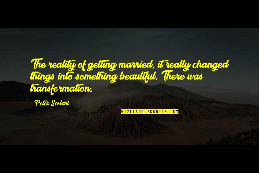 Something Beautiful Quotes By Peter Scolari: The reality of getting married, it really changed