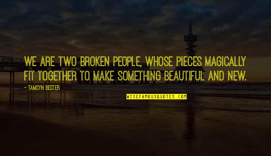 Something Beautiful Quotes By Tamsyn Bester: We are two broken people, whose pieces magically