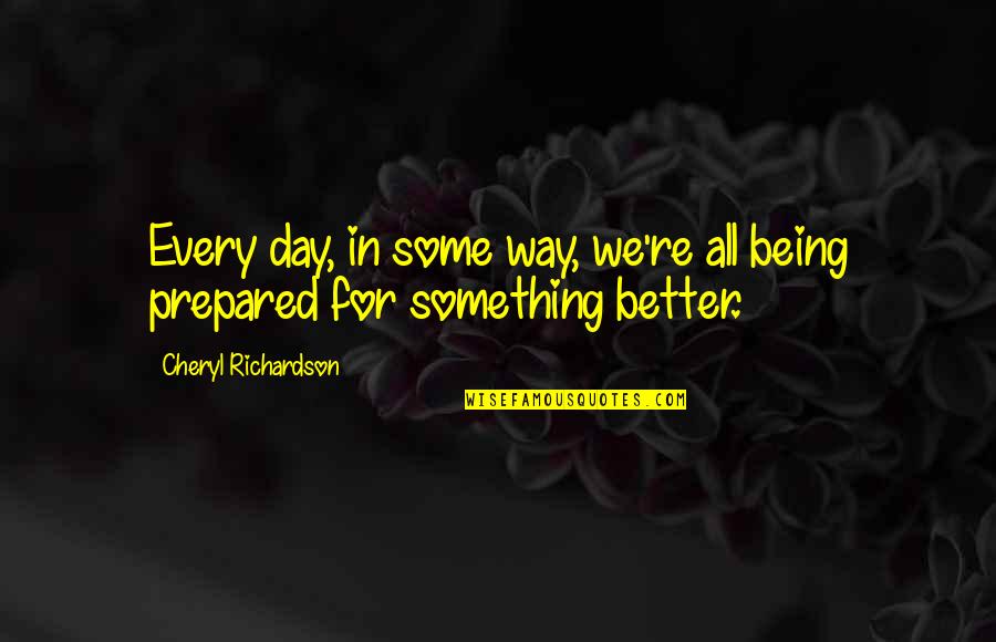 Something Being Over Quotes By Cheryl Richardson: Every day, in some way, we're all being