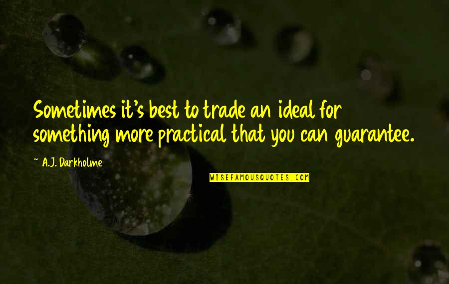 Something Better For You Quotes By A.J. Darkholme: Sometimes it's best to trade an ideal for