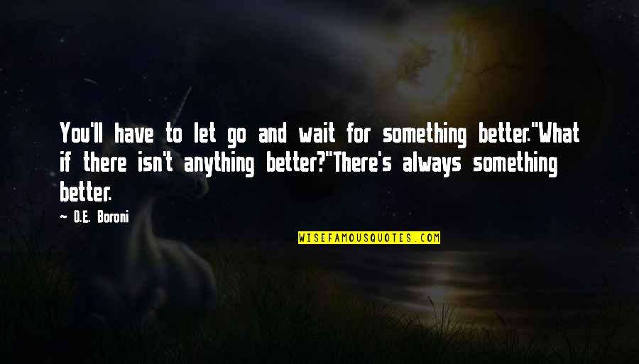 Something Better For You Quotes By O.E. Boroni: You'll have to let go and wait for