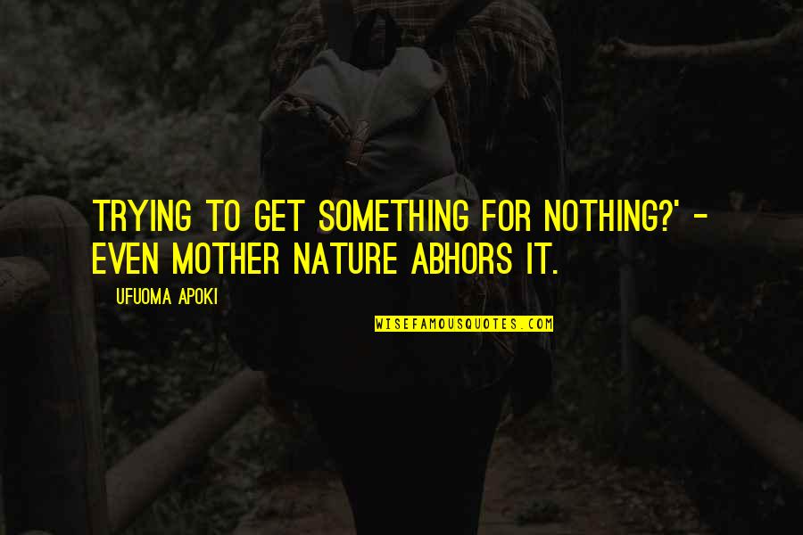 Something Better For You Quotes By Ufuoma Apoki: Trying to get something for nothing?' - even