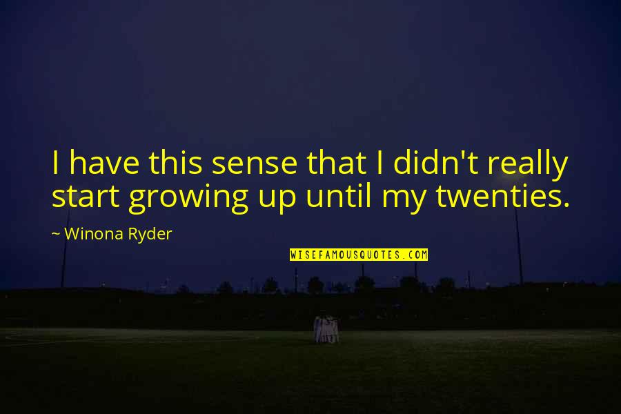 Something Bigger Than Yourself Quotes By Winona Ryder: I have this sense that I didn't really