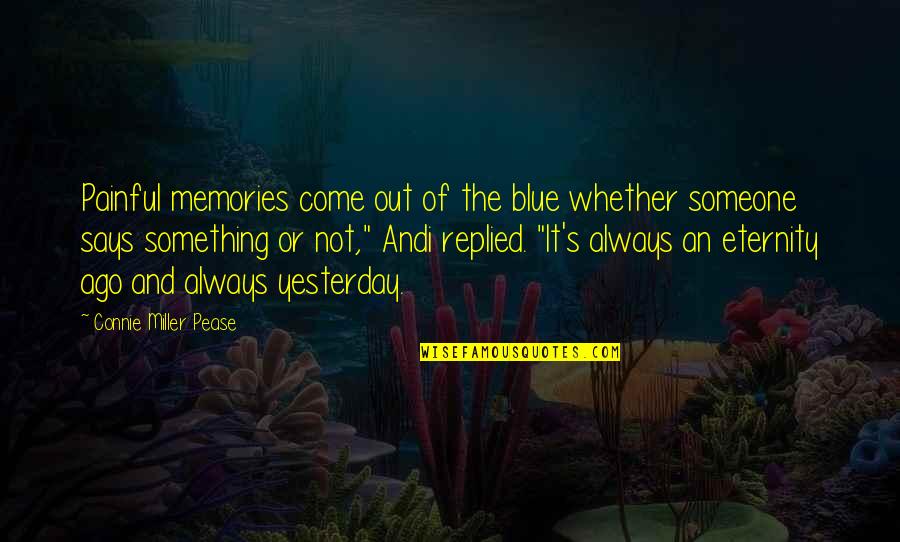 Something Blue Quotes By Connie Miller Pease: Painful memories come out of the blue whether