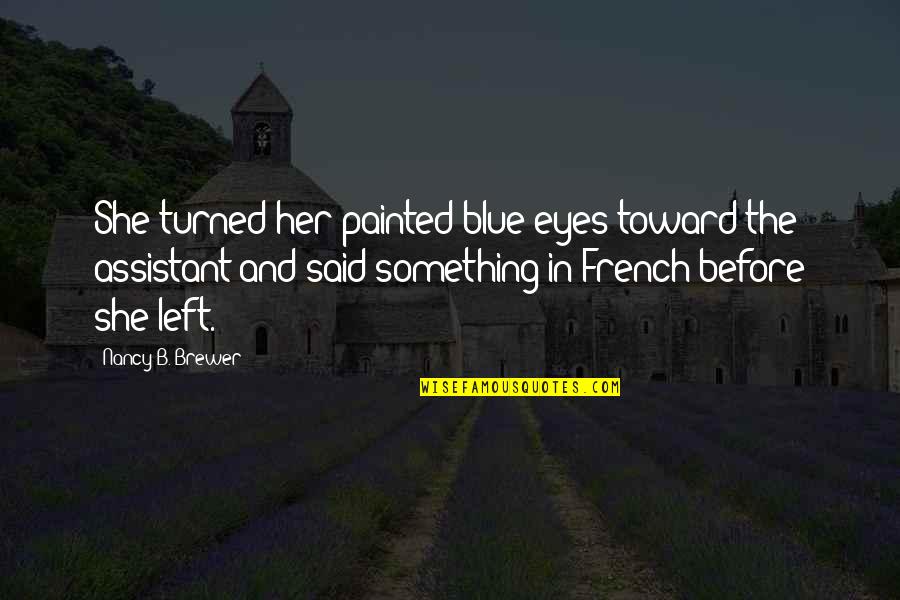 Something Blue Quotes By Nancy B. Brewer: She turned her painted blue eyes toward the