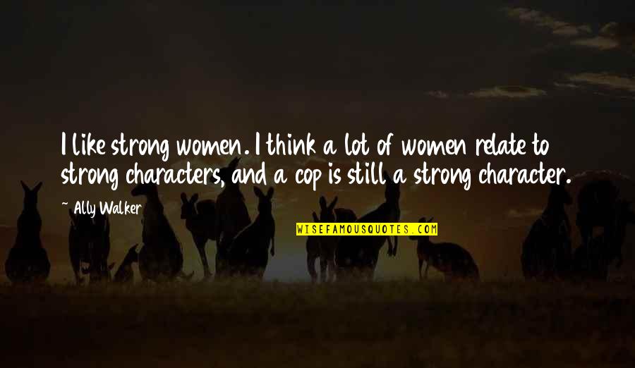 Something Borrowed Dex Quotes By Ally Walker: I like strong women. I think a lot