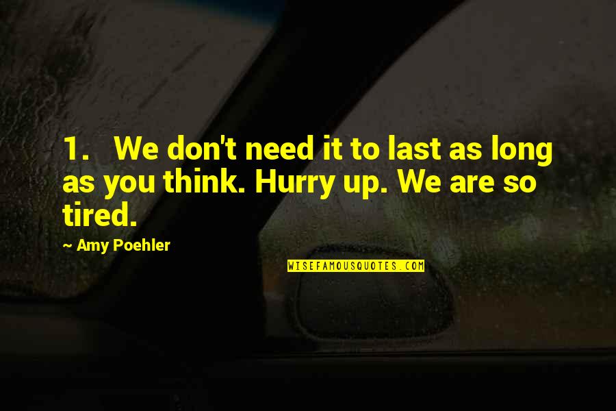 Something Borrowed Dex Quotes By Amy Poehler: 1. We don't need it to last as