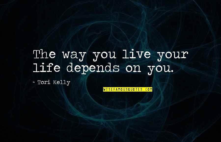 Something Borrowed Dex Quotes By Tori Kelly: The way you live your life depends on