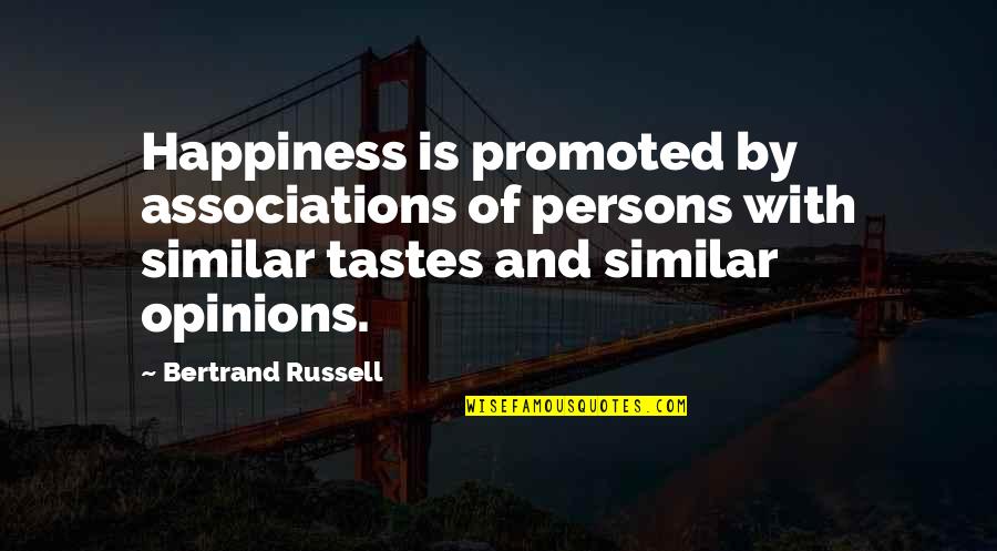 Something Bothering Me Quotes By Bertrand Russell: Happiness is promoted by associations of persons with