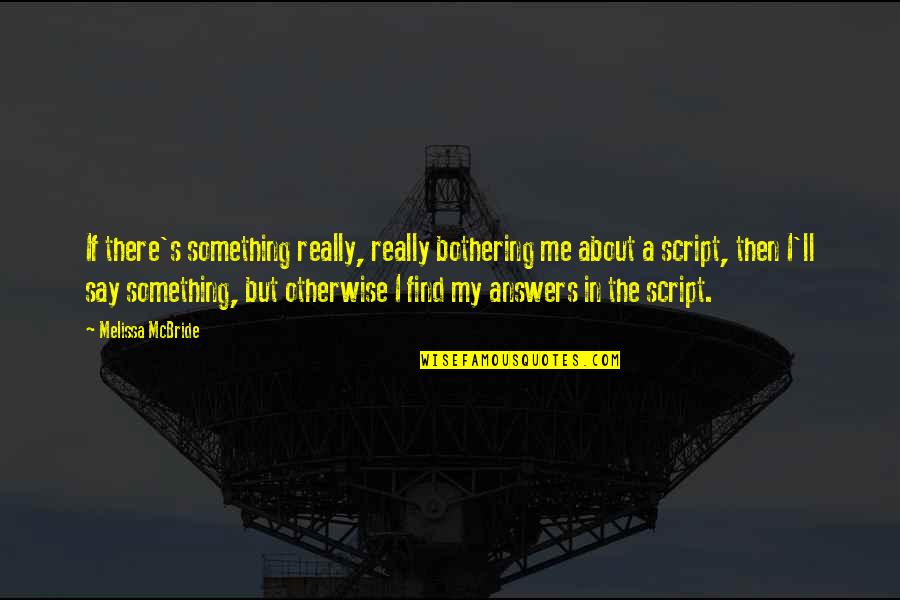 Something Bothering Me Quotes By Melissa McBride: If there's something really, really bothering me about