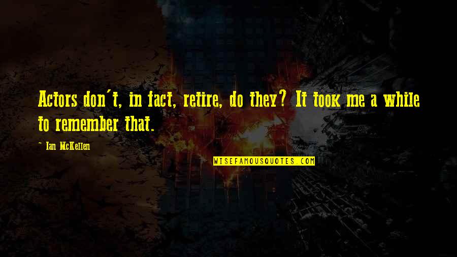 Something Brand New Quotes By Ian McKellen: Actors don't, in fact, retire, do they? It
