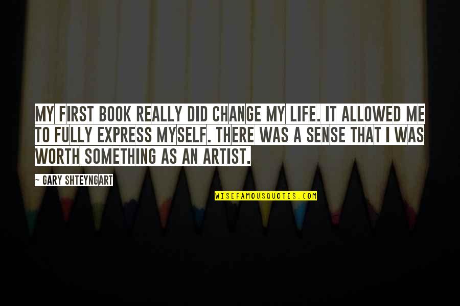 Something Change Quotes By Gary Shteyngart: My first book really did change my life.