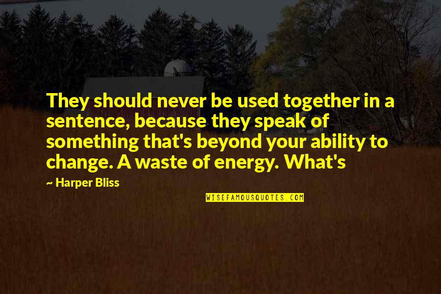 Something Change Quotes By Harper Bliss: They should never be used together in a