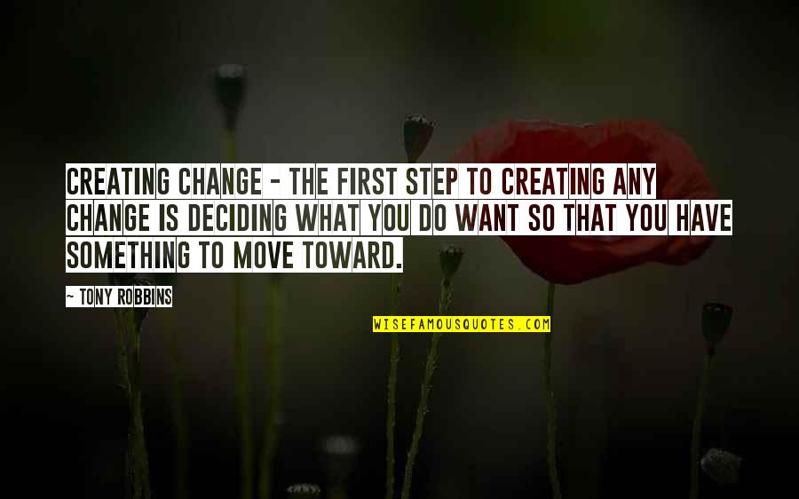 Something Change Quotes By Tony Robbins: Creating Change - The first step to creating