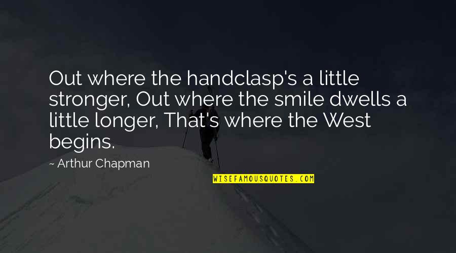 Something Changing Your Life Quotes By Arthur Chapman: Out where the handclasp's a little stronger, Out