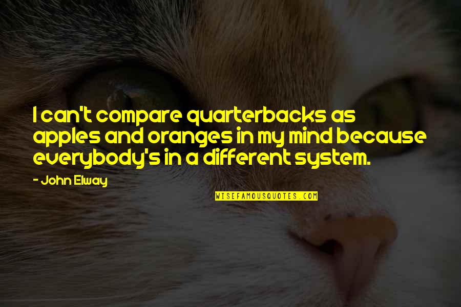 Something Changing Your Life Quotes By John Elway: I can't compare quarterbacks as apples and oranges