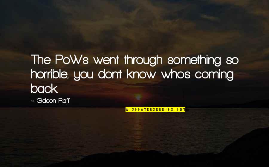 Something Coming Back Quotes By Gideon Raff: The PoWs went through something so horrible, you