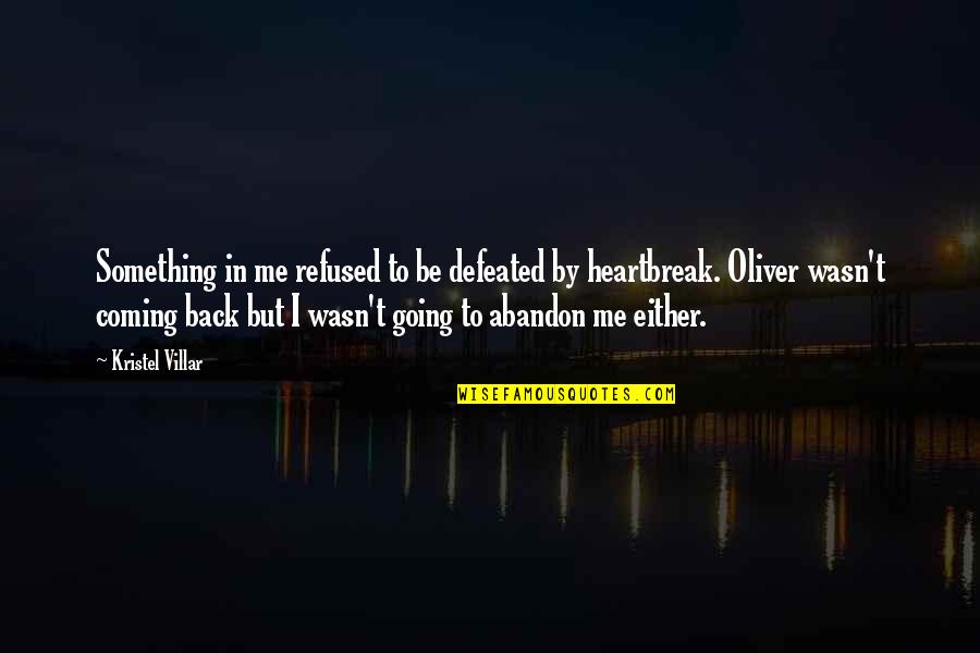 Something Coming Back Quotes By Kristel Villar: Something in me refused to be defeated by