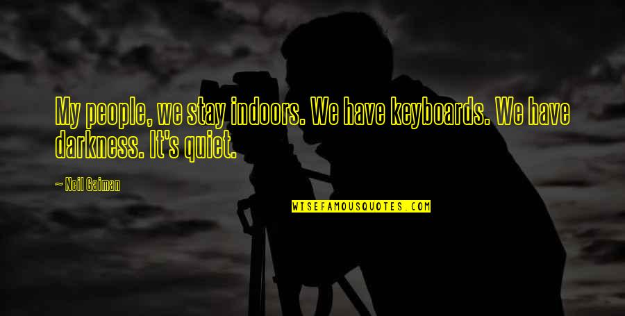 Something Coming Back Quotes By Neil Gaiman: My people, we stay indoors. We have keyboards.