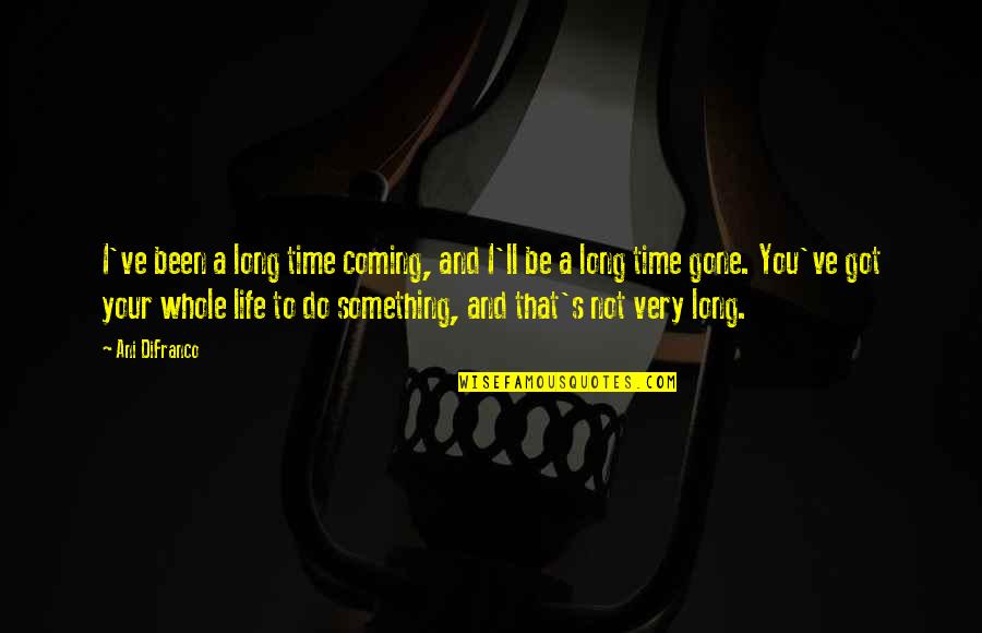 Something Coming Quotes By Ani DiFranco: I've been a long time coming, and I'll