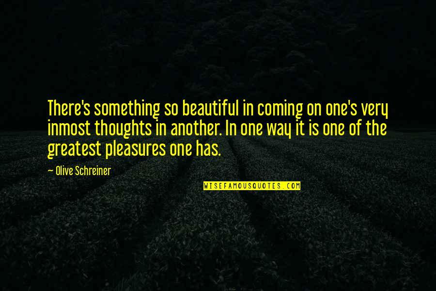 Something Coming Quotes By Olive Schreiner: There's something so beautiful in coming on one's