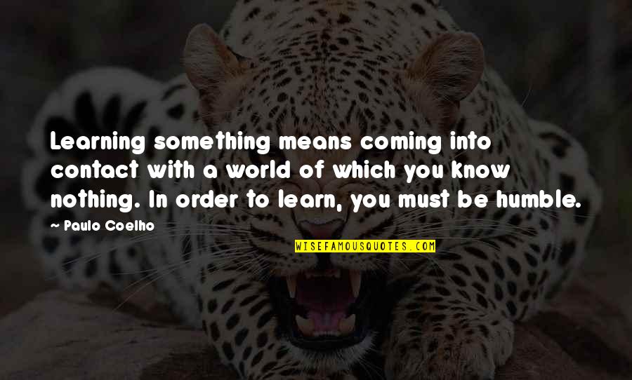 Something Coming Quotes By Paulo Coelho: Learning something means coming into contact with a