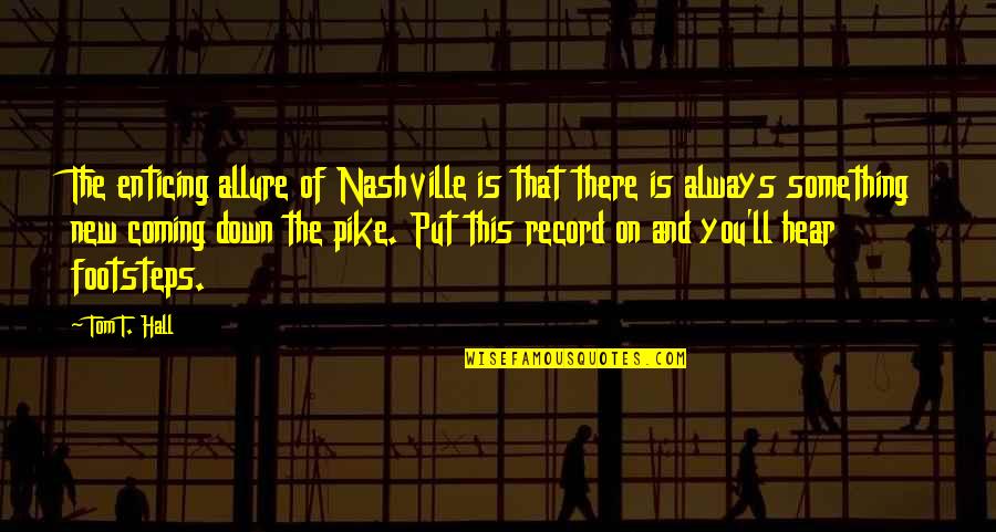 Something Coming Quotes By Tom T. Hall: The enticing allure of Nashville is that there