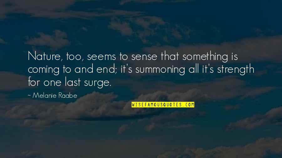 Something Coming To An End Quotes By Melanie Raabe: Nature, too, seems to sense that something is